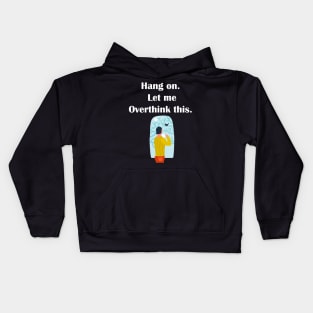 Hang on. Let me Overthink this. Kids Hoodie